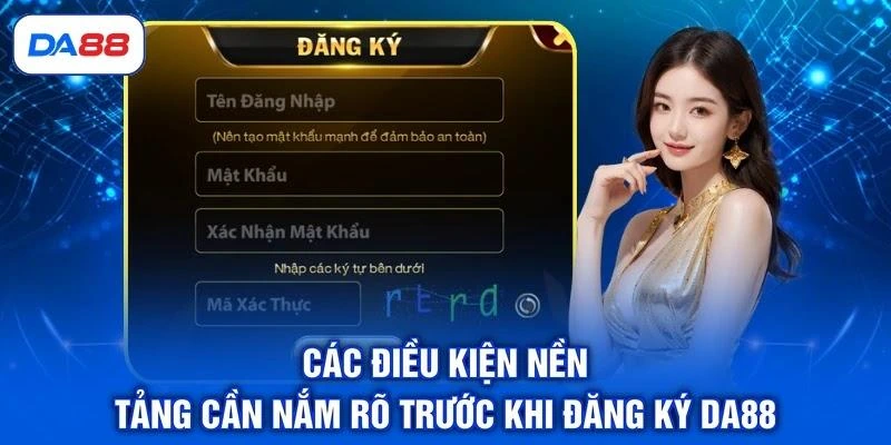Các điều kiện nền tảng cần nắm rõ trước khi đăng ký DA88