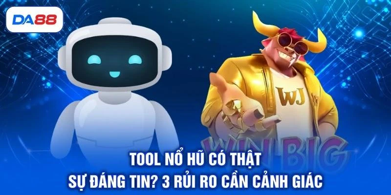 Tool Nổ Hũ Có Thật Sự Đáng Tin? 3 Rủi Ro Cần Cảnh Giác 1 Tool Nổ Hũ Có Thật Sự Đáng Tin? 3 Rủi Ro Cần Cảnh Giác